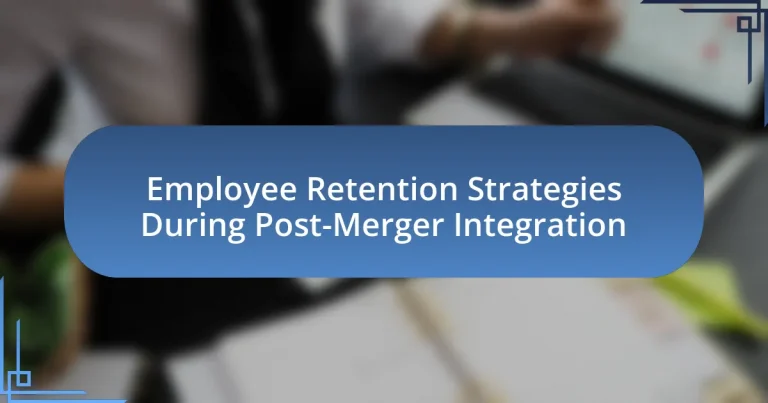 Employee Retention Strategies During Post-Merger Integration