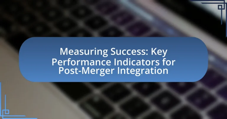 Measuring Success: Key Performance Indicators for Post-Merger Integration