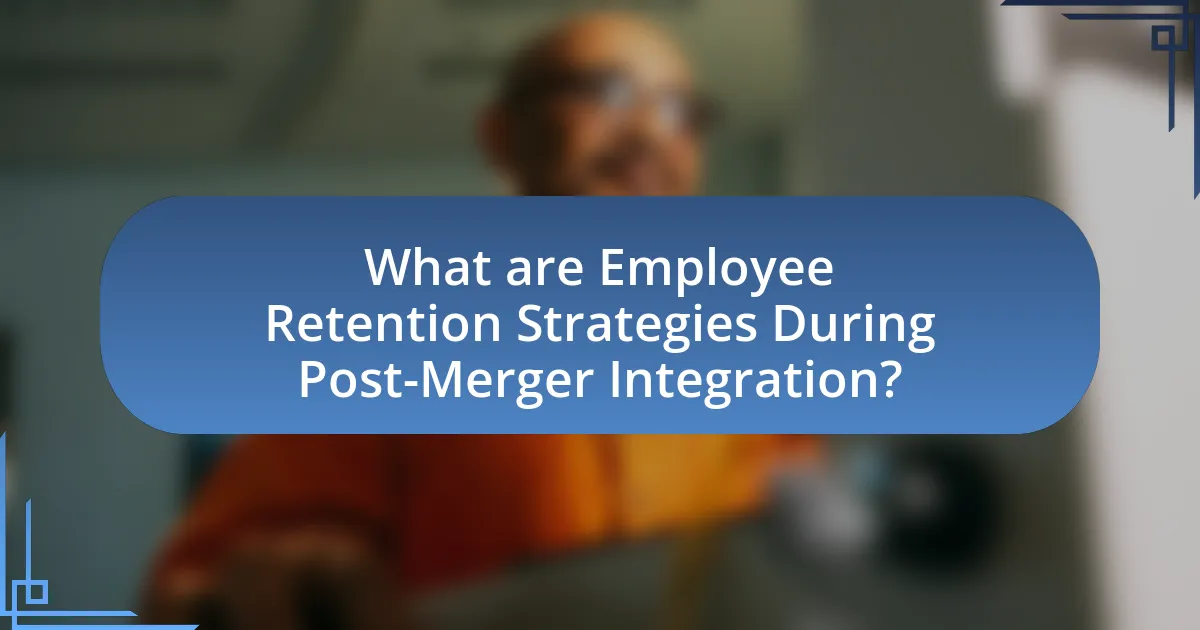What are Employee Retention Strategies During Post-Merger Integration?