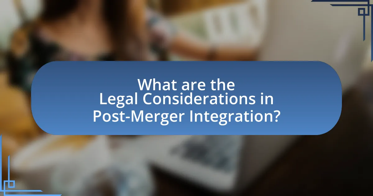 What are the Legal Considerations in Post-Merger Integration?