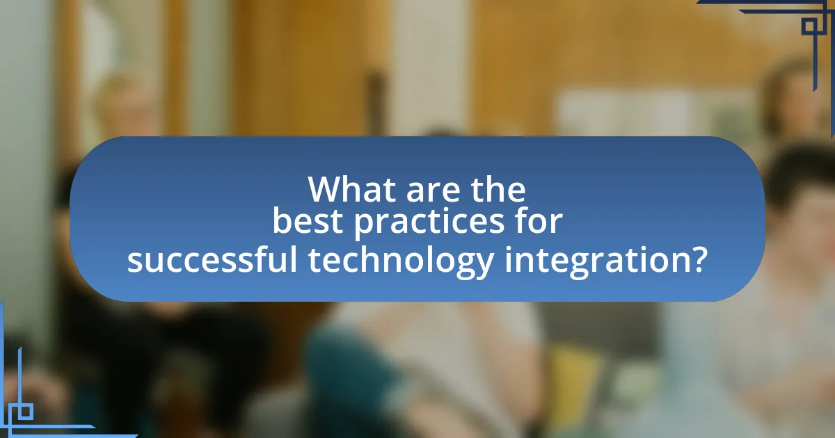 What are the best practices for successful technology integration?