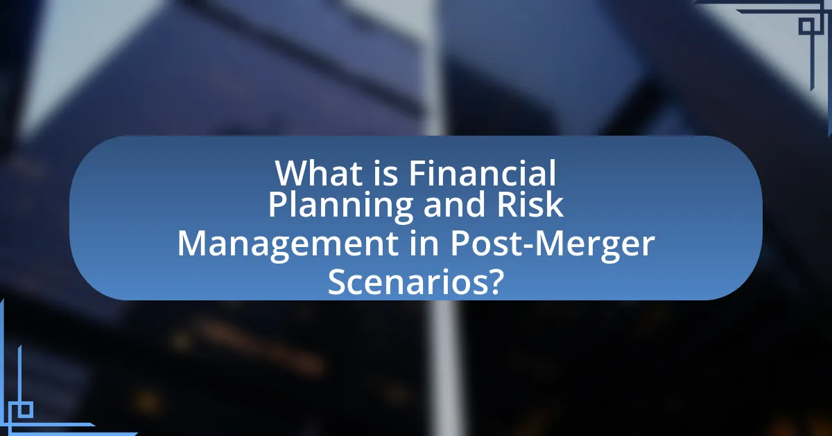 What is Financial Planning and Risk Management in Post-Merger Scenarios?