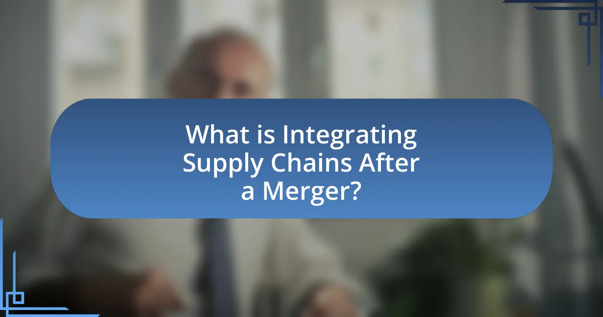 What is Integrating Supply Chains After a Merger?