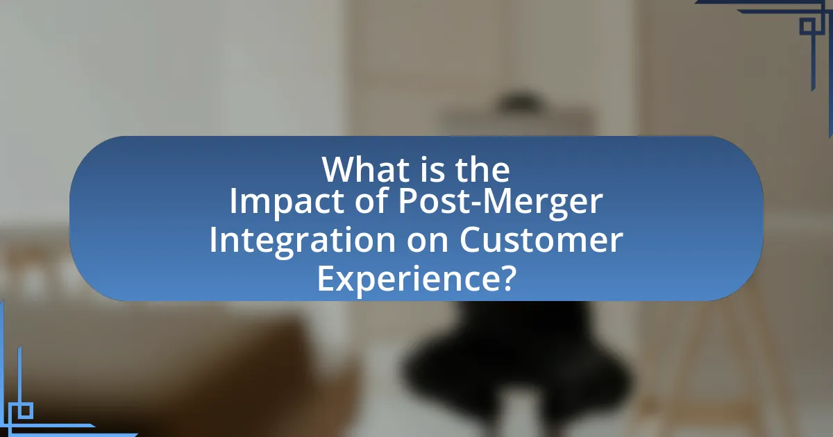 What is the Impact of Post-Merger Integration on Customer Experience?